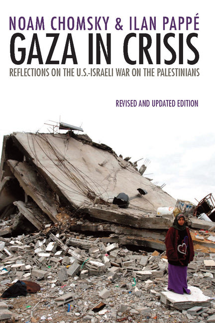 Gaza in Crisis: Reflections on the Us-Israeli War Against the Palestinians -- Noam Chomsky, Paperback