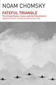 Fateful Triangle: The United States, Israel, and the Palestinians (Updated Edition) by Chomsky, Noam