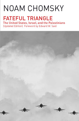 Fateful Triangle: The United States, Israel, and the Palestinians (Updated Edition) -- Noam Chomsky, Paperback