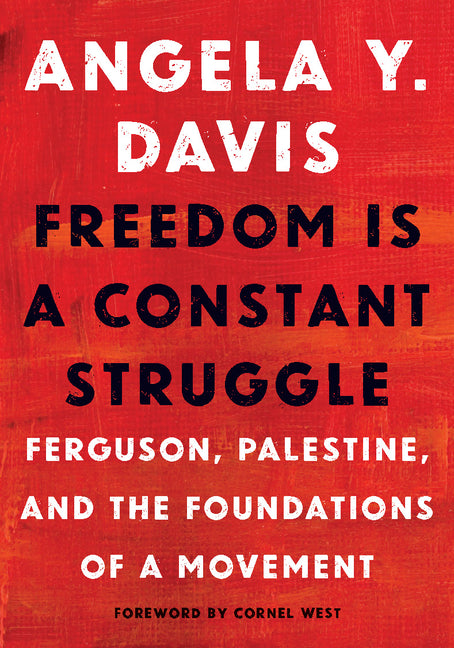 Freedom Is a Constant Struggle: Ferguson, Palestine, and the Foundations of a Movement -- Angela Y. Davis, Paperback