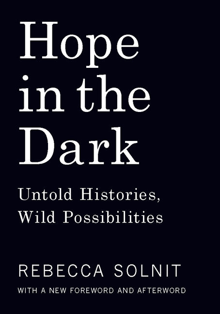 Hope in the Dark: Untold Histories, Wild Possibilities -- Rebecca Solnit, Paperback