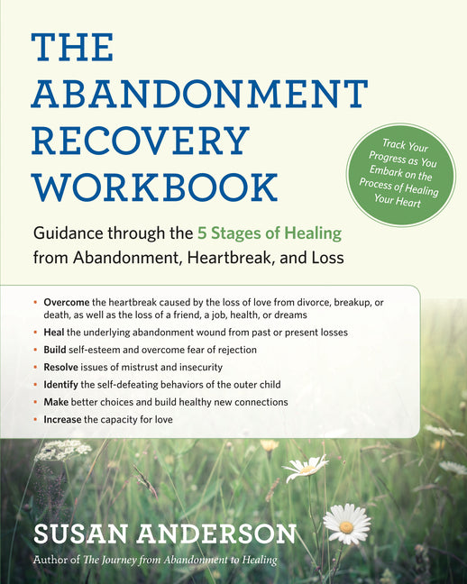 The Abandonment Recovery Workbook: Guidance Through the 5 Stages of Healing from Abandonment, Heartbreak, and Loss -- Susan Anderson, Paperback