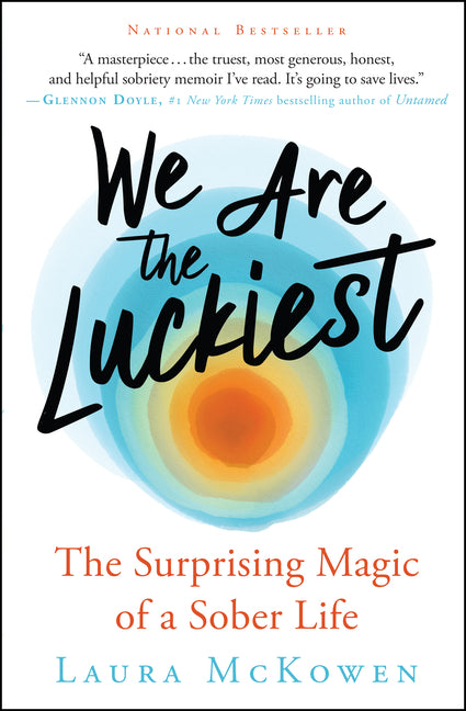 We Are the Luckiest: The Surprising Magic of a Sober Life -- Laura McKowen, Paperback