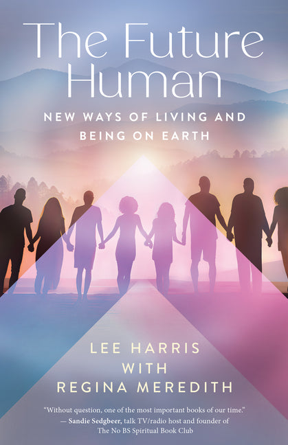 The Future Human: New Ways of Living and Being on Earth -- Lee Harris, Paperback