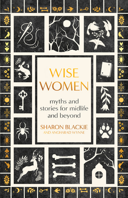 Wise Women: Myths and Stories for Midlife and Beyond -- Sharon Blackie, Paperback