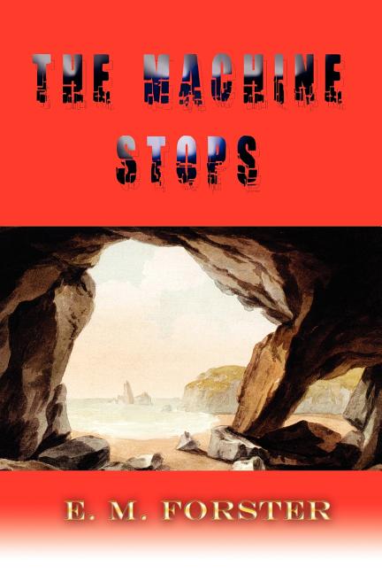 The Machine Stops -- E. M. Forster, Paperback