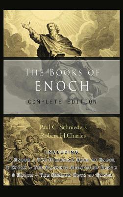 The Books of Enoch: Complete edition: Including (1) The Ethiopian Book of Enoch, (2) The Slavonic Secrets and (3) The Hebrew Book of Enoch -- Paul C. Schnieders, Hardcover