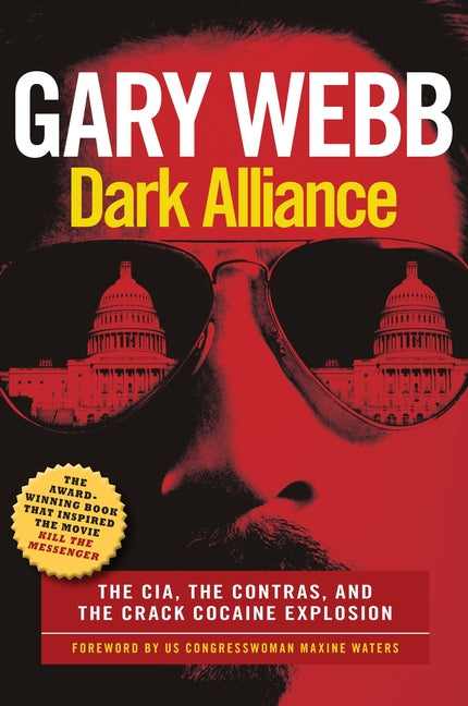 Dark Alliance: Movie Tie-In Edition: The Cia, the Contras, and the Crack Cocaine Explosion -- Gary Webb, Paperback
