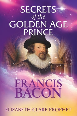 Secrets of the Golden Age Prince: Francis Bacon by Prophet, Elizabeth Clare