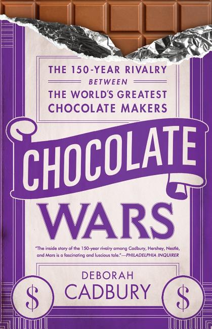 Chocolate Wars: The 150-Year Rivalry Between the World's Greatest Chocolate Makers by Cadbury, Deborah