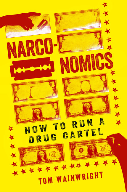Narconomics: How to Run a Drug Cartel -- Tom Wainwright, Paperback