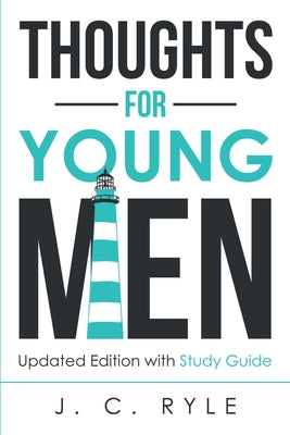 Thoughts for Young Men: Updated Edition with Study Guide -- J. C. Ryle, Paperback