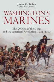 Washington's Marines: The Origins of the Corps and the American Revolution, 1775-1777 by Bohm, Jason Q.