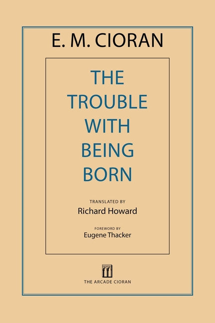 The Trouble with Being Born -- E. M. Cioran, Paperback