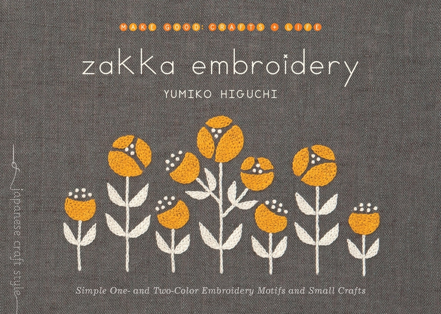 Zakka Embroidery: Simple One- And Two-Color Embroidery Motifs and Small Crafts -- Yumiko Higuchi, Paperback