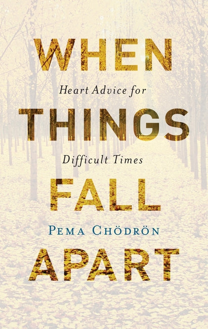 When Things Fall Apart: Heart Advice for Difficult Times -- Pema Chodron, Hardcover