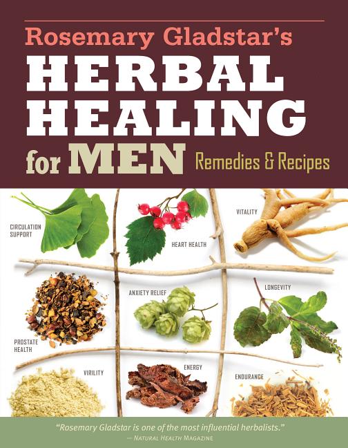 Rosemary Gladstar's Herbal Healing for Men: Remedies and Recipes for Circulation Support, Heart Health, Vitality, Prostate Health, Anxiety Relief, Lon by Gladstar, Rosemary