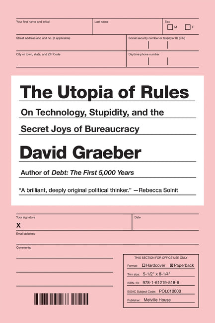 The Utopia of Rules: On Technology, Stupidity, and the Secret Joys of Bureaucracy -- David Graeber, Paperback