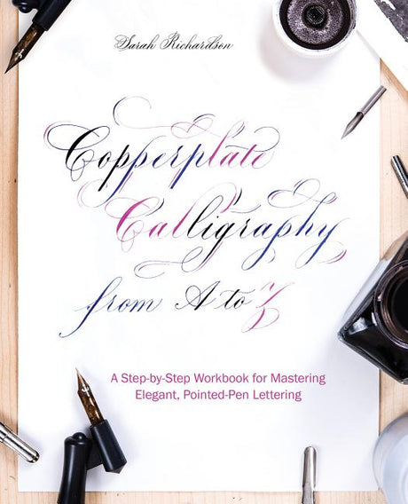 Copperplate Calligraphy from A to Z: A Step-By-Step Workbook for Mastering Elegant, Pointed-Pen Lettering -- Sarah Richardson, Paperback