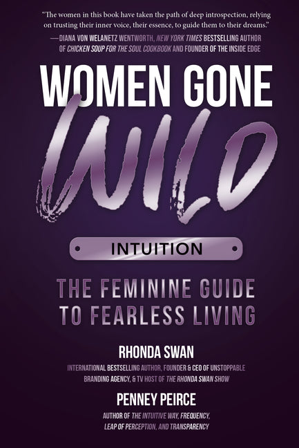 Women Gone Wild: Intuition: The Feminine Guide to Fearless Living -- Rhonda Swan, Paperback