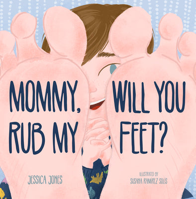 Mommy, Will You Rub My Feet? by Jones, Jessica