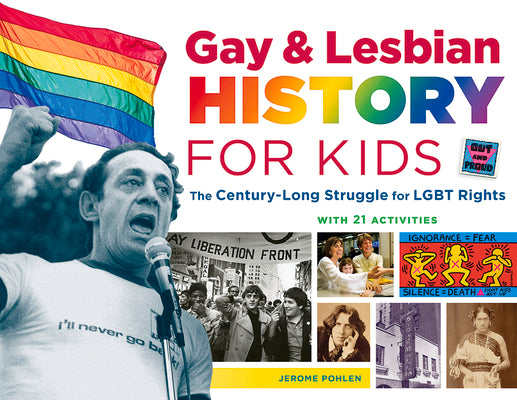Gay & Lesbian History for Kids: The Century-Long Struggle for Lgbt Rights, with 21 Activities Volume 60 by Pohlen, Jerome