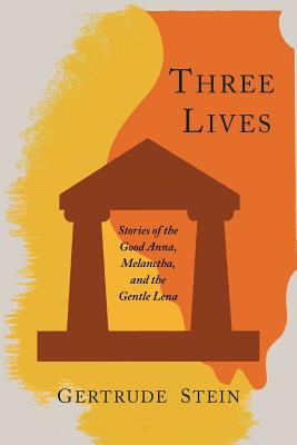Three Lives: Stories of the Good Anna, Melanctha, and the Gentle Lena by Stein, Gertrude
