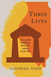 Three Lives: Stories of the Good Anna, Melanctha, and the Gentle Lena by Stein, Gertrude