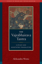 The Vajrabhairava Tantra: A Study and Annotated Translation by Wenta, Aleksandra