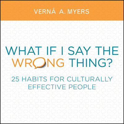What If I Say the Wrong Thing?: 25 Habits for Culturally Effective People by Myers, Vernā A.