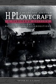 Collected Fiction Volume 4 (Revisions and Collaborations): A Variorum Edition by Lovecraft, H. P.