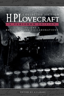Collected Fiction Volume 4 (Revisions and Collaborations): A Variorum Edition -- H. P. Lovecraft, Paperback