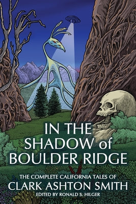In the Shadow of Boulder Ridge: The Complete California Tales of Clark Ashton Smith -- Clark Ashton Smith, Paperback