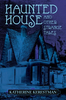 Haunted House and Other Strange Tales -- Katherine Kerestman, Paperback
