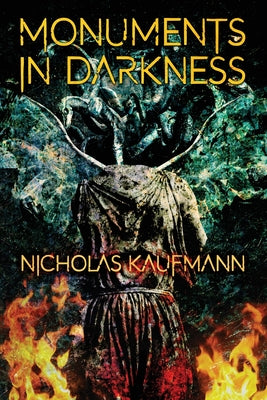 Monuments in Darkness -- Nicholas Kaufmann, Paperback