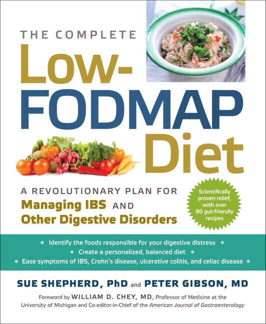 The Complete Low-Fodmap Diet: A Revolutionary Recipe Plan to Relieve Gut Pain and Alleviate Ibs and Other Digestive Disorders by Shepherd, Sue