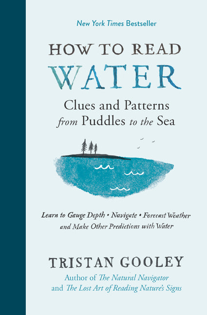 How to Read Water: Clues and Patterns from Puddles to the Sea -- Tristan Gooley, Hardcover