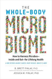 The Whole-Body Microbiome: How to Harness Microbes--Inside and Out--For Lifelong Health by Finlay, B. Brett