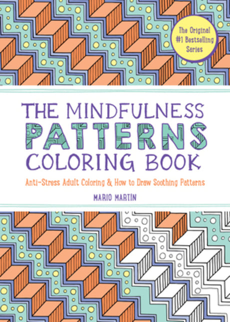 The Mindfulness Patterns Coloring Book: Anti-Stress Adult Coloring & How to Draw Soothing Patterns -- Mario Martín, Paperback