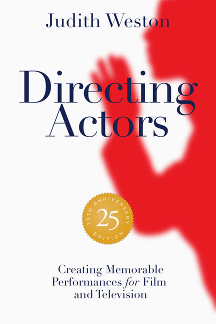 Directing Actors - 25th Anniversary Edition: Creating Memorable Performances for Film and Television -- Judith Weston, Paperback