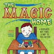 The Magic Home: A Displaced Boy Finds a Way to Feel Better by Cassina, Isabella