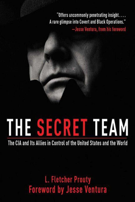 The Secret Team: The CIA and Its Allies in Control of the United States and the World -- L. Fletcher Prouty, Paperback