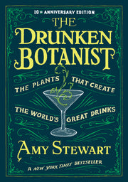 The Drunken Botanist: The Plants That Create the World's Great Drinks: 10th Anniversary Edition by Stewart, Amy