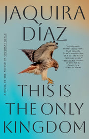 This Is the Only Kingdom by Díaz, Jaquira