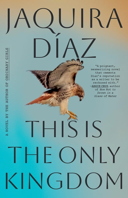 This Is the Only Kingdom by Díaz, Jaquira