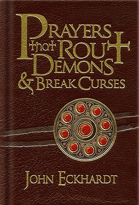 Prayers That Rout Demons & Break Curses -- John Eckhardt, Hardcover
