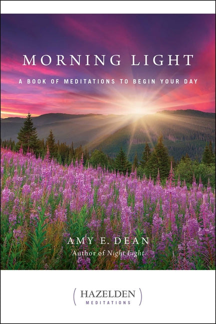 Morning Light: A Book of Meditations to Begin Your Day -- Amy E. Dean, Paperback