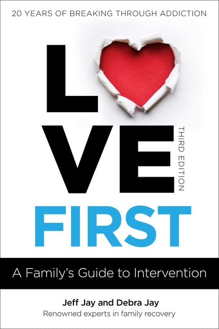 Love First: A Family's Guide to Intervention -- Jeff Jay, Paperback