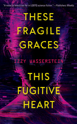 These Fragile Graces, This Fugitive Heart -- Izzy Wasserstein, Paperback