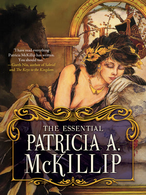 The Essential Patricia A. McKillip -- Patricia A. McKillip, Hardcover